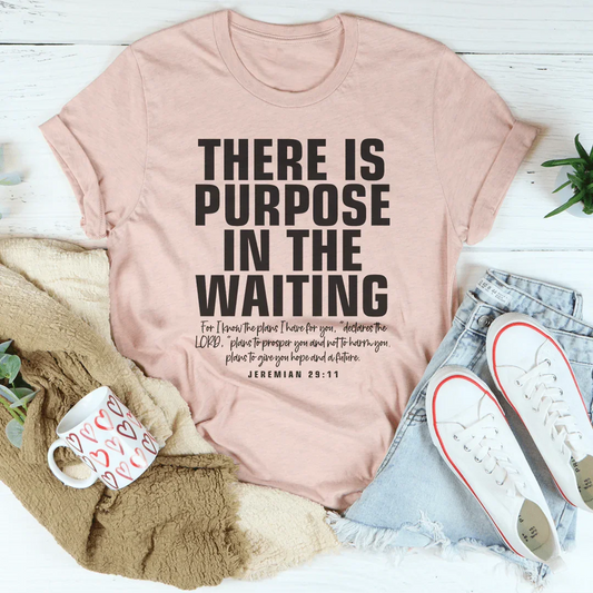 There Is Purpose In The Waiting Tee