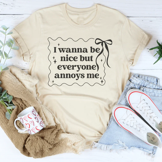 I Wanna Be Nice But Everyone Ennoys Me Tee